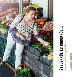 Dr. Mészáros Gabriella: Ételekről és Borokról - Veritas borwebshop