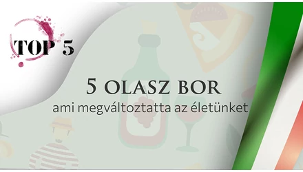 Top 5 - Öt olasz bor, ami megváltoztatta az életünket