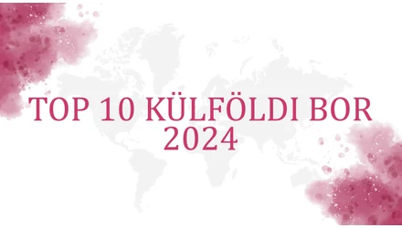 Top 10 Külföldi Bor 2024 - Legnépszerűbb boraink